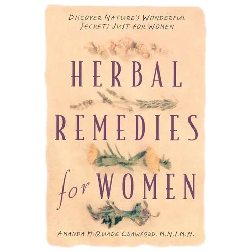 Herbal Remedies for Women: Discover Nature's Wonderful Secrets Just for Women