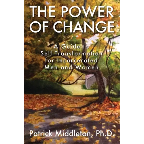 The Power of Change: A Guide to Self-Transformation for Incarcerated Men and Women
