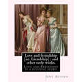 Love and freindship [i.e. friendship]: and other early works. By: Jane Austen, with a preface By: G. K. Chesterton: Love and Freindship is a juvenile