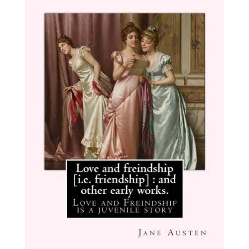 Love and freindship [i.e. friendship]: and other early works. By: Jane Austen, with a preface By: G. K. Chesterton: Love and Freindship is a juvenile
