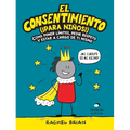 El Consentimiento (¡Para Niños!): Cómo Poner Límites, Pedir Respeto Y Estar a Cargo de Ti Mismo