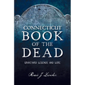 Connecticut Book of the Dead: Graveyard Legends and Lore