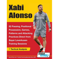 Xabi Alonso - 82 Passing, Positional Possession, Games, Patterns, and Attacking Practices Direct from Bayer Leverkusen Training Sessions