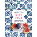Ripe Figs: Recipes and Stories from Turkey, Greece, and Cyprus
