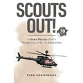 Scouts Out!: A Kiowa Warrior Pilot's Perspective of War in Afghanistan