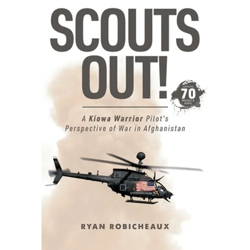 Scouts Out!: A Kiowa Warrior Pilot's Perspective of War in Afghanistan