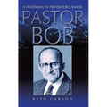 Pastor Bob: A Statesman of Prayer for Canada