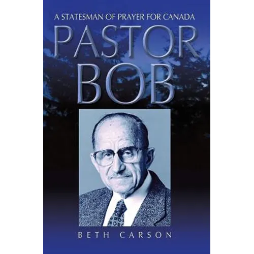 Pastor Bob: A Statesman of Prayer for Canada