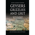 GEYSERS, GRIZZLIES AND GRIT Nature's Leadership Guidebook: Yellowstone's Leadership Blueprint