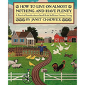How TO LIVE ON ALMOST NOTHING AND HAVE PLENTY: A Practical Introduction to Small-Scale Sufficient Country Living
