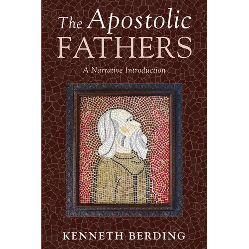 The Apostolic Fathers: A Narrative Introduction