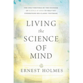 Living the Science of Mind: The Only Writings by the Founder of Science of Mind to Help You Understand His Classic Textbook