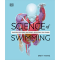Science of Swimming: Transform Your Stroke, Improve Strength, Revolutionize Your Training