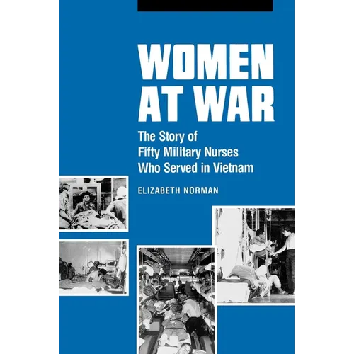 Women at War: The Story of Fifty Military Nurses Who Served in Vietnam