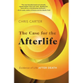The Case for the Afterlife: Evidence of Life After Death