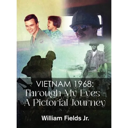 Vietnam 1968: Through My Eyes - A Pictorial Journey