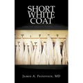 Short White Coat: Lessons from Patients on Becoming a Doctor