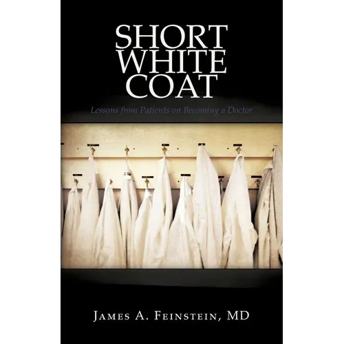 Short White Coat: Lessons from Patients on Becoming a Doctor