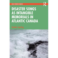 Disaster Songs as Intangible Memorials in Atlantic Canada