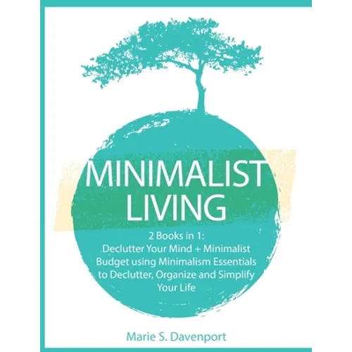 Minimalist Living: 2 Books in 1: Declutter Your Mind + Minimalist Budget using Minimalism Essentials to Declutter, Organize and Simplify Your Life