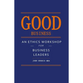 Good Business: An Ethics Workshop for Business Leaders
