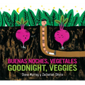 Goodnight, Veggies/Buenas Noches, Vegetales: Bilingual English-Spanish