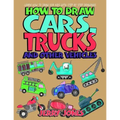 How to Draw Cars, Trucks and Other Vehicles: Learn How to Draw for Kids with Step by Step Drawing