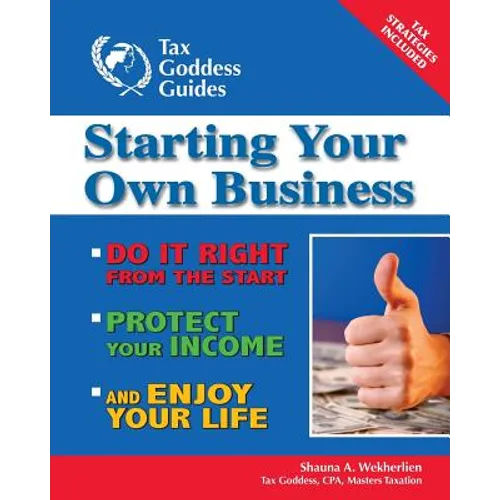 Starting Your Own Business: Do It Right from the Start, Lower Your Taxes, Protect Your Income, and Enjoy Your Life
