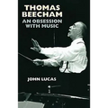 Thomas Beecham: An Obsession with Music