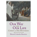 Our Way and Our Life: Christ in His Mysteries