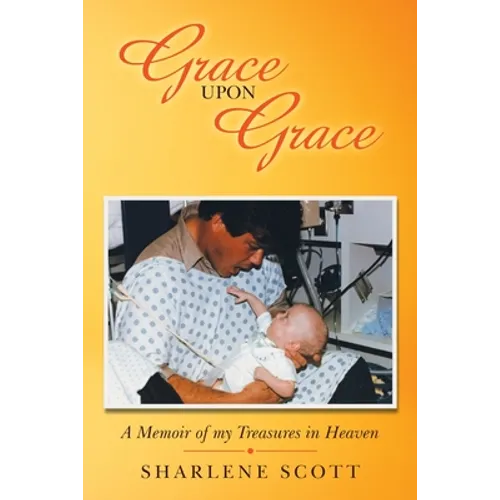 Grace Upon Grace: A Memoir of My Treasures in Heaven