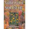 Native Plants of the Northeast: A Guide for Gardening and Conservation