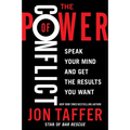 The Power of Conflict: Speak Your Mind and Get the Results You Want