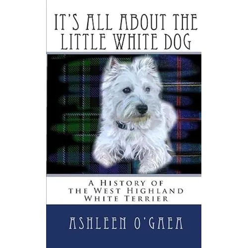 It's All About the Little White Dog: A History of the West Highland White Terrier