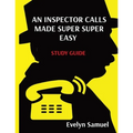 An Inspector Calls Made Super Super Easy: Made Super Super Easy