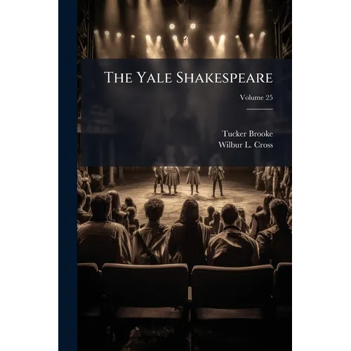 The Yale Shakespeare; Volume 25