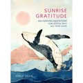 Sunrise Gratitude: 365 Morning Meditations for Joyful Days All Year Long