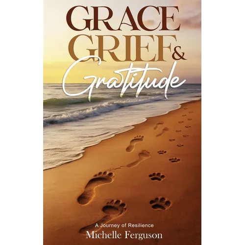 Grace, Grief & Gratitude