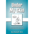 Under My Skin: A Dermatologist Looks at His Profession and His Patients