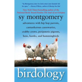 Birdology: Adventures with Hip Hop Parrots, Cantankerous Cassowaries, Crabby Crows, Peripatetic Pigeons, Hens, Hawks, and Hummingbirds