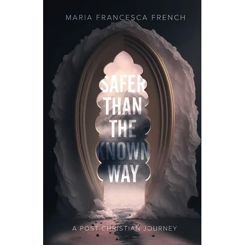 Safer than the Known Way: A Post-Christian Journey