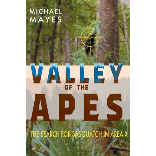 Valley of the Apes: The Search for Sasquatch in Area X