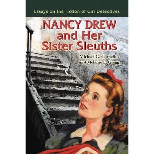 Nancy Drew and Her Sister Sleuths: Essays on the Fiction of Girl Detectives