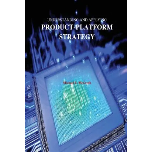 Understanding and Applying Product-Platform Strategy