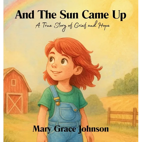 And the Sun Came Up: A True Story of Grief and Hope