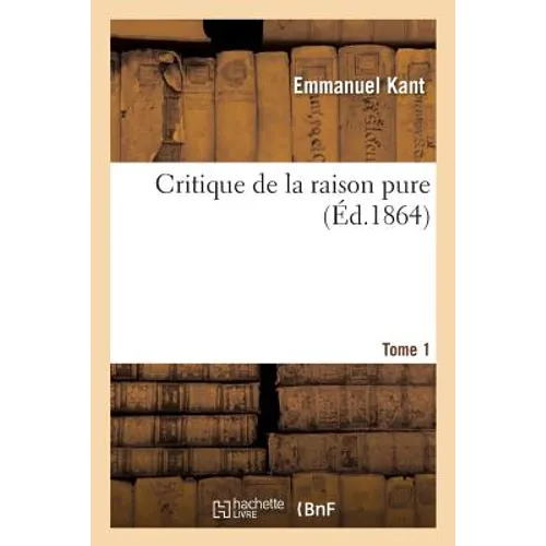 Critique de la Raison Pure. Tome 1