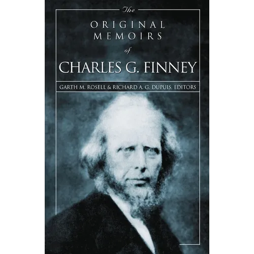 The Original Memoirs of Charles G. Finney: Complete, Restored Text