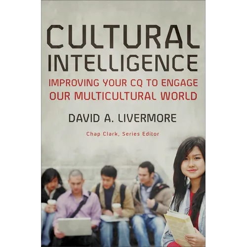 Cultural Intelligence: Improving Your CQ to Engage Our Multicultural World