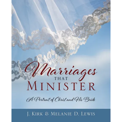 Marriages that Minister: A Portrait of Christ and His Bride