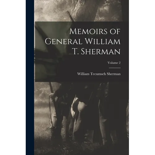 Memoirs of General William T. Sherman; Volume 2